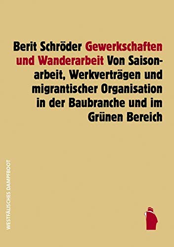 Gewerkschaften und Wanderarbeit: Von Saisonarbeit, Werkverträgen und migrantischer Organisierung in der Baubranche und im Grünen Bereich