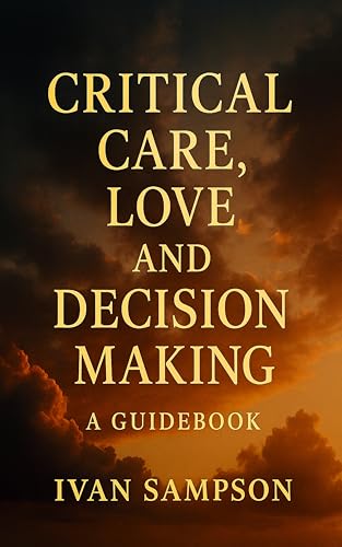 Critical Care, Love, and Decision Making: A Guidebook