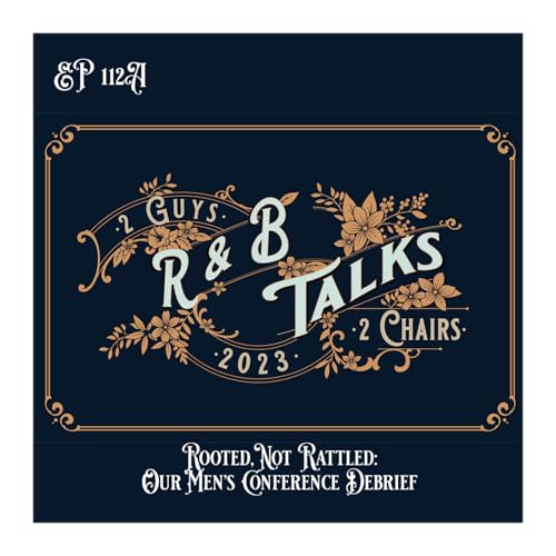EP112A | Rooted, Not Rattled - Our Mens Conference Debrief