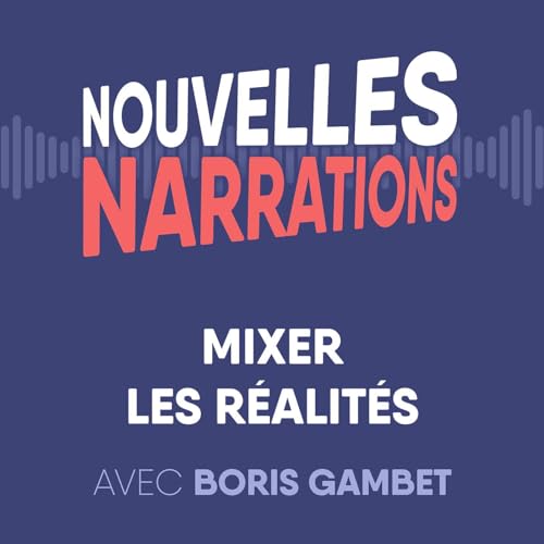 Mixer les réalités - avec Boris Gambet