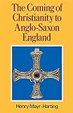 The Coming of Christianity to Anglo-Saxon England: Third Edition
