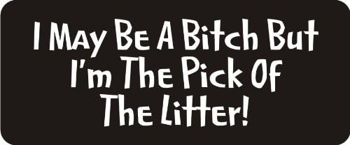 3 - I May Be A Bitch But I'm The Pick of The Litter! 1 1/4" x 3" Hard Hat Biker Helmet Stickers Bs253