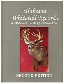 Alabama Whitetail Records : The Alabama Record Book for Whitetail Deer