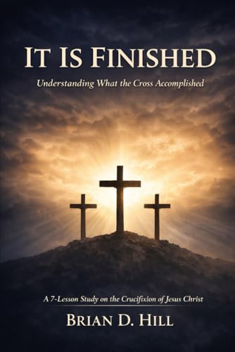 It Is Finished: Understanding What the Cross Accomplished: A 7-Lesson