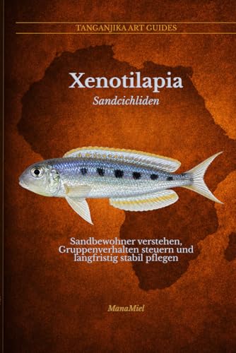 Xenotilapia: Sandbewohner verstehen, Gruppenverhalten steuern und langfristig stabil pflegen (Tanganjika Art Guides; Deutsch)