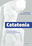 Catatonia: A Clinician's Guide to Diagnosis and Treatment
