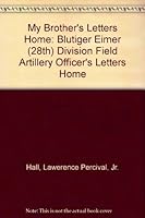 My Brother's Letters Home: Blutiger Eimer (28th) Division Field Artillery Officer's Letters Home 0533130239 Book Cover