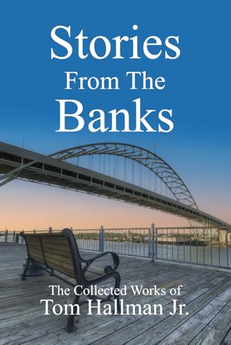 Stories From The Banks: The Collected Works of Tom Hallman Jr.