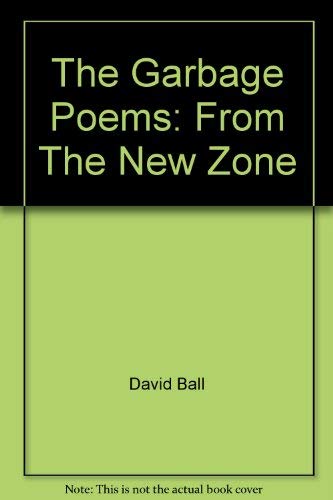 The Garbage Poems: From The New Zone: David Ball: 9780930900137: Amazon ...