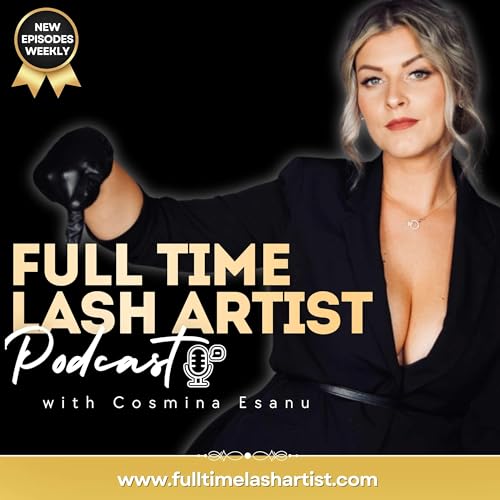 Full Time Lash Artist Podcast with Cosmina Esanu cover art