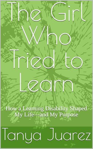 The Girl Who Tried to Learn: How a Learning Disability Shaped My Life—and My Purpose (English Edition)