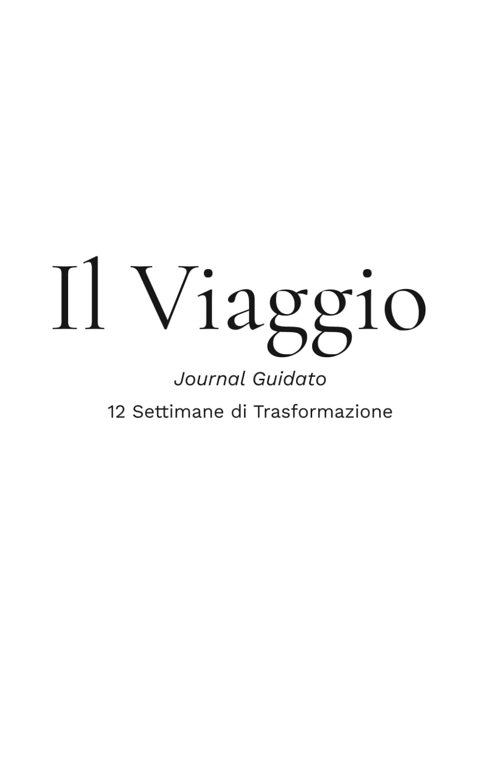 Il Viaggio - Journal Guidato di Trasformazione Personale (12 Settimane): Un diario guidato che ti accompagna passo dopo passo nel liberarti dai ... e costruire confini sani e consapevoli.