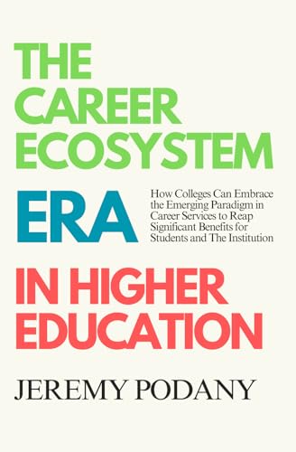 The Career Ecosystem Era in Higher Education: How Colleges Can Em...
