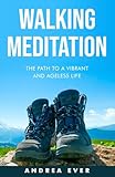 WALKING MEDITATION: The Path to a Vibrant and Ageless Life