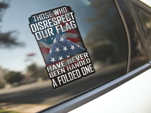 Those Who Disrespect Our Flag Have Never Been Handed A Folded One 7 Inch Decal For Cars, Trucks, Motorcycles, Boats & Laptops - Support Our Veterans #TOP5