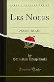 Les Noces: Drame en Trois Actes (Classic Reprint) (French Edition)