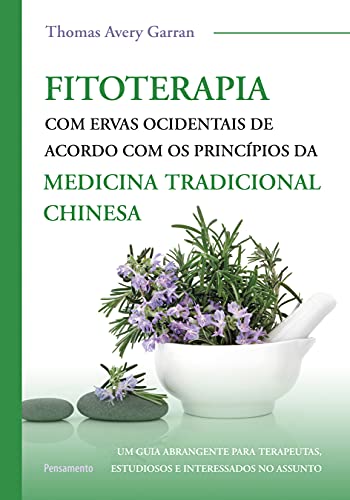 Fitoterapia com ervas ocidentais: de acordo com os princípios da medicina tradicional chinesa