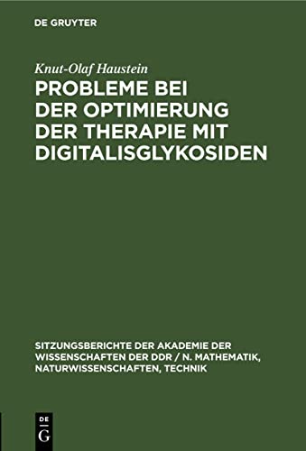 Probleme bei der Optimierung der Therapie mit Digitalisglykosiden (Sitzungsberichte der Akademie der Wissenschaften der DDR / N. Mathematik, Naturwissenschaften, Technik, 1980, 17, Band 1980)