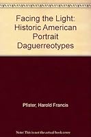 Facing the Light: Historic American Portrait Daguerreotypes 0874747503 Book Cover