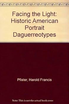 Hardcover Facing the Light: Historic American Portrait Daguerreotypes: An Exhibition at the Nat'L Portrait Galler, Sept. 22, 1978-Jan. 15, 1979 Book