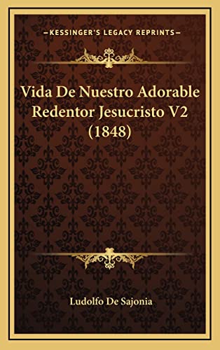 Vida De Nuestro Adorable Redentor Jesucristo V2 (1848) (Spanish Edition)