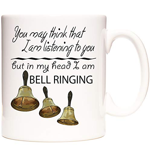 Bell Ringing Gift Mug You May Think I Am Listening to You But in My Head I Am Bell Ringing. Campanology Gift Mug. 11oz