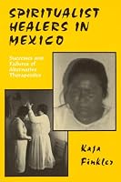 Spiritualist Healers in Mexico: Successes and Failures of Alternative Therapeutics 0897890922 Book Cover