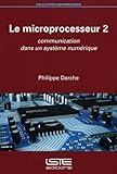  Le microprocesseur: Tome 2, Communication dans un système numérique