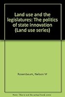 Land Use and the Legislatures: The Politics of State Innovation 087766174X Book Cover