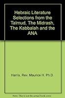 Hebraic Literature Selections from the Talmud, The Midrash, The Kabbalah and the ANA B000Q2Y4BS Book Cover