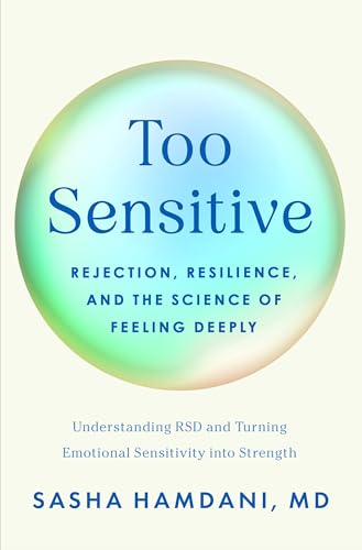 Too Sensitive: Rejection, Resilience, and the Science of Feeling Deeply