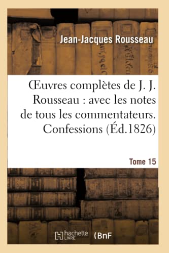 Oeuvres Complètes de J. J. Rousseau. T. 15 Confessions T1 (Litterature) (French Edition)