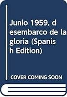 Junio 1959, desembarco de la gloria (Spanish Edition) 8489539456 Book Cover
