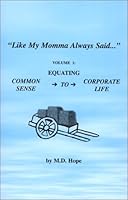 Like My Momma Always Said... Volume 1: Equating Common Sense To Corporate Life 0970649002 Book Cover