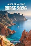  GUIDE DE VOYAGE CORSE 2026: découverte de la beauté et de la culture du joyau méditerranéen de la France