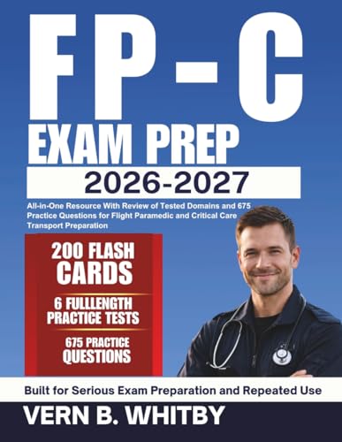 FP-C Exam Prep 2026–2027: All-in-One Resource With Review of Tested Domains and 675 Practice Questions for Flight Paramedic and Critical Care Transport Preparation