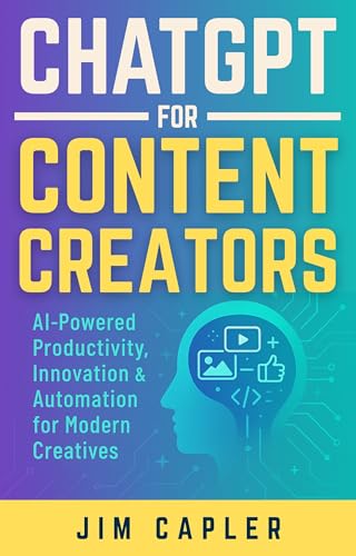 ChatGPT for Content Creators: AI-Powered Productivity, Innovation...