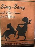 SING-SONG, A NURSERY RHYME BOOK AND OTHER POEMS FOR CHILDREN B00BR0GBBE Book Cover