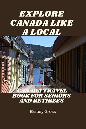 Explore Canada Like a Local : Canada Travel Book For Seniors And Retirees