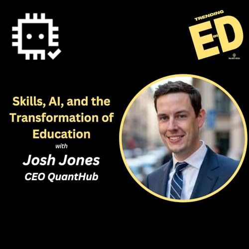 Skills, AI, and the Transformation of Education with Josh Jones, CEO of QuantHub