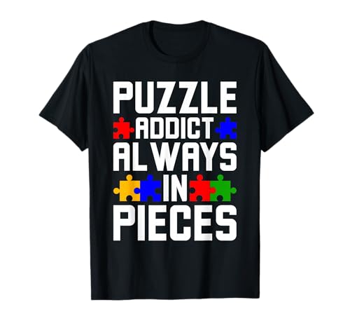 Autism Awareness - Puzzle Addict Always in Pieces - Puzzle T-Shirt