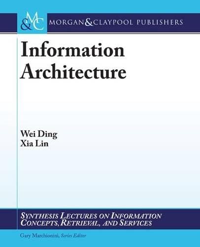 Buy Information Architecture: The Design and Integration of Information Spaces (Synthesis Lectures on Information Concepts, Retrieval, and Services) — BookShops.in