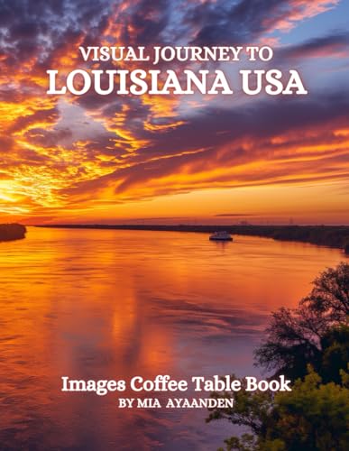 Visual Journey to Louisiana USA Images Coffee Table Book for All : a Colorful Tour of Beautiful AI-Generated Pictures Designs for Relaxing & Meditation, for Vacations & Cityscapes Lovers.