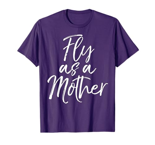Funny Mother's Day Quote for Mom Saying Cute Fly as a Mother T-Shirt