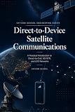 Direct-to-Device Satellite Communications Fundamentals: A Practical Introduction to Direct-to-Cell, 5G NTN...