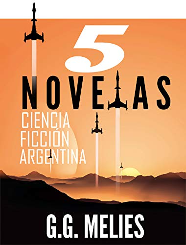 LITERATURA ARGENTINA DE CIENCIA FICCIÓN CONTEMPORÁNEA: 5 NOVELAS EN 1 (Spanish Edition)