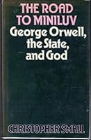 The road to Miniluv: George Orwell, the state, and God 0822911248 Book Cover