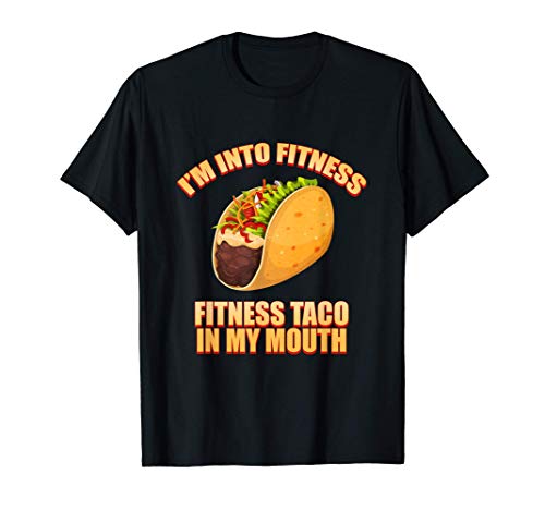 Tacos Into Fitness This Taco In My Mouth Foodie Food Camiseta