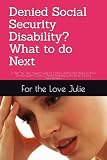 Denied Social Security Disability? What to do Next: A Step- by- Step Appeal Guide for Chronic and Invisible Illness for those Facing cessation Cases ... by the Social Security Administration
