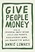 Give People Money: How a Universal Basic Income Would End Poverty, Revolutionize Work, and Remake the World